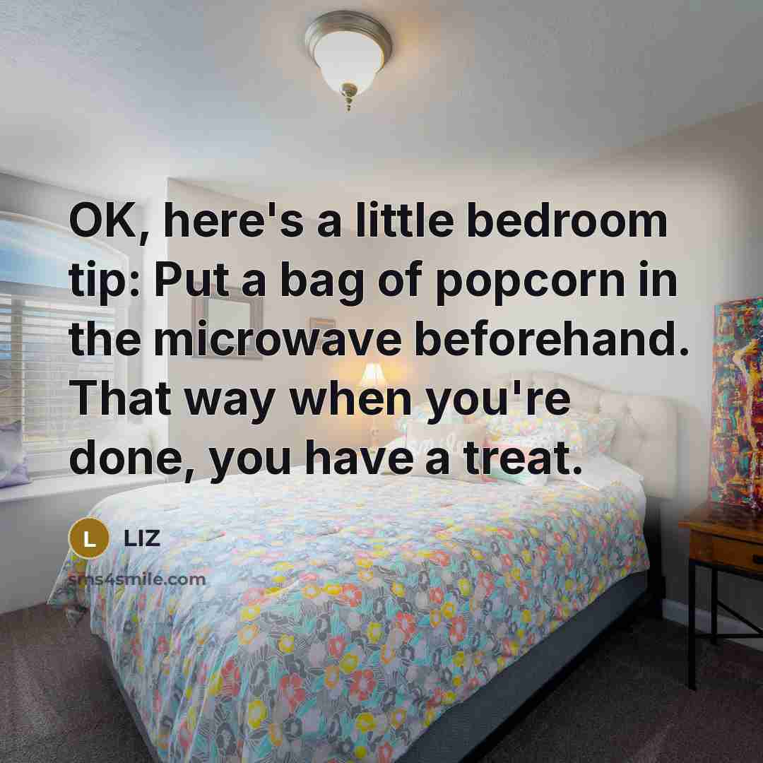 “OK, here's a little bedroom tip: Put a bag of…” quote by LIZ