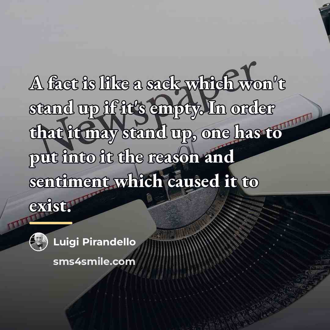 “A fact is like a sack which won't stand up…” quote by Luigi Pirandello