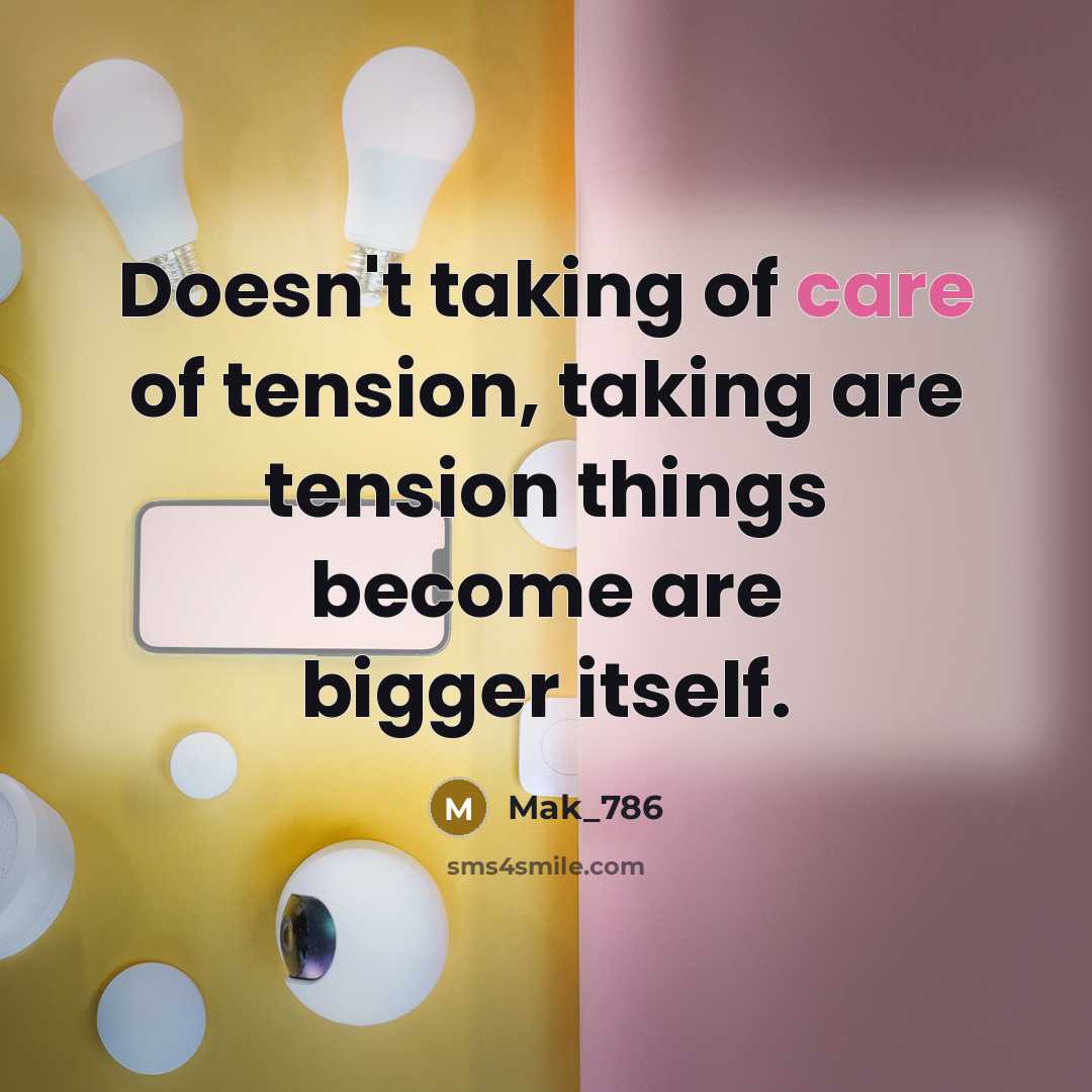 “Doesn't taking of care of tension, taking are tension things…” quote by Mak_786