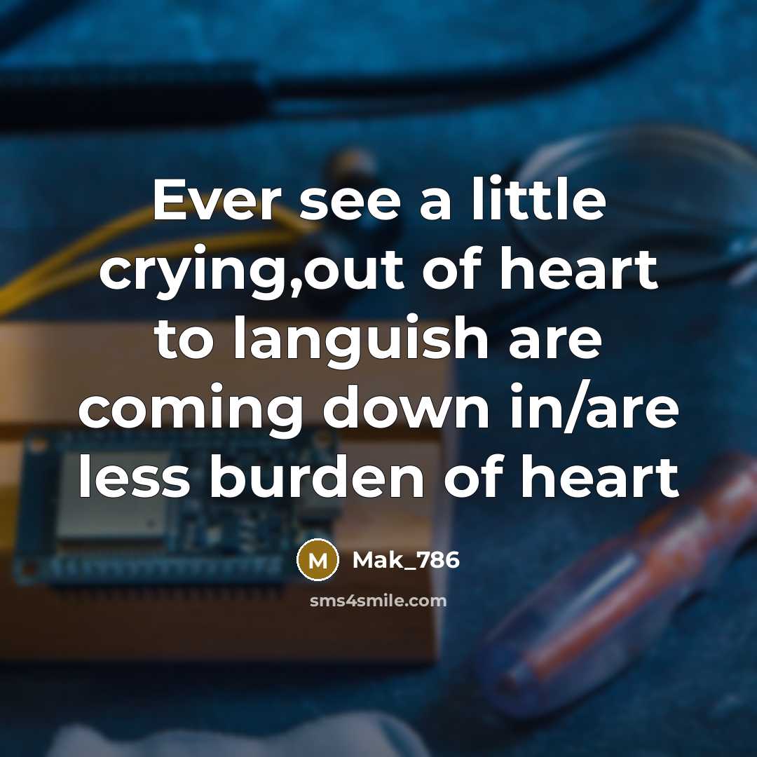 “Ever see a little crying,out of heart to languish are…” quote by Mak_786