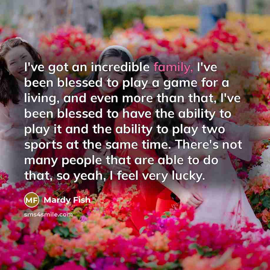 “I've got an incredible family, I've been blessed to play…” quote by Mardy Fish