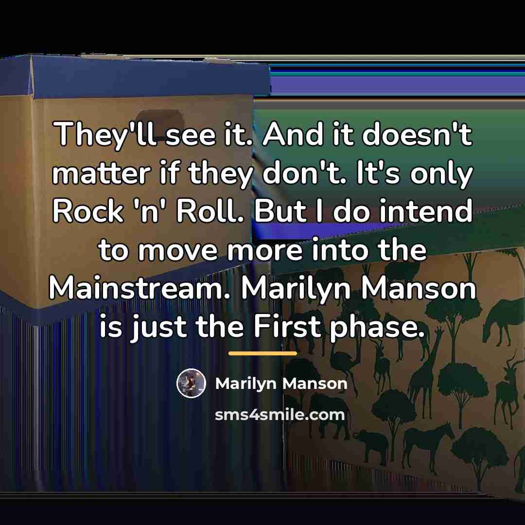“They'll see it. And it doesn't matter if they don't.…” quote by Marilyn Manson