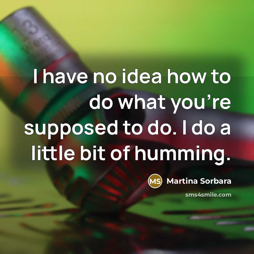 “I have no idea how to do what you're supposed…” quote by Martina Sorbara