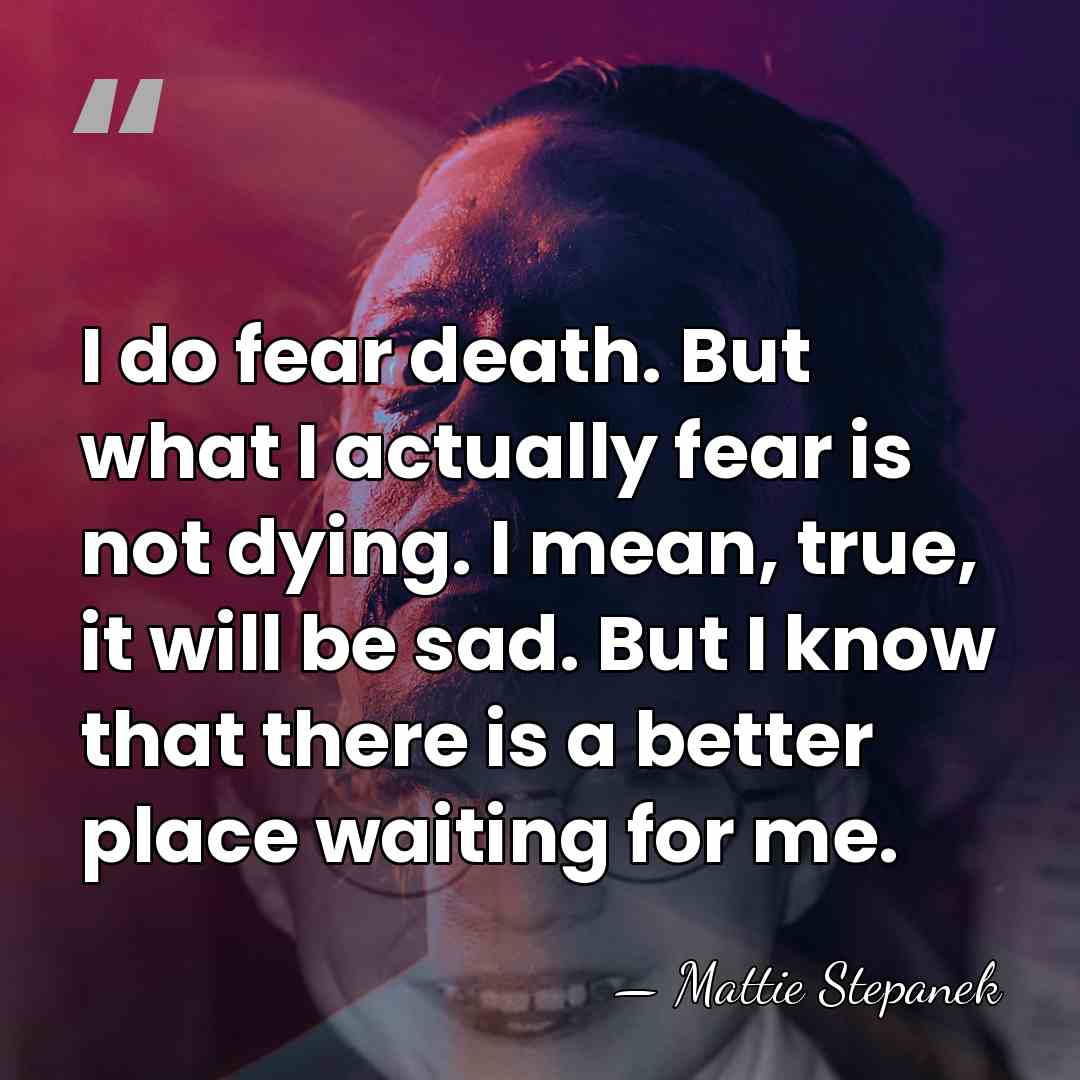 I do fear death. But what I actually fear is not dying.&hellip; - Mattie Stepanek