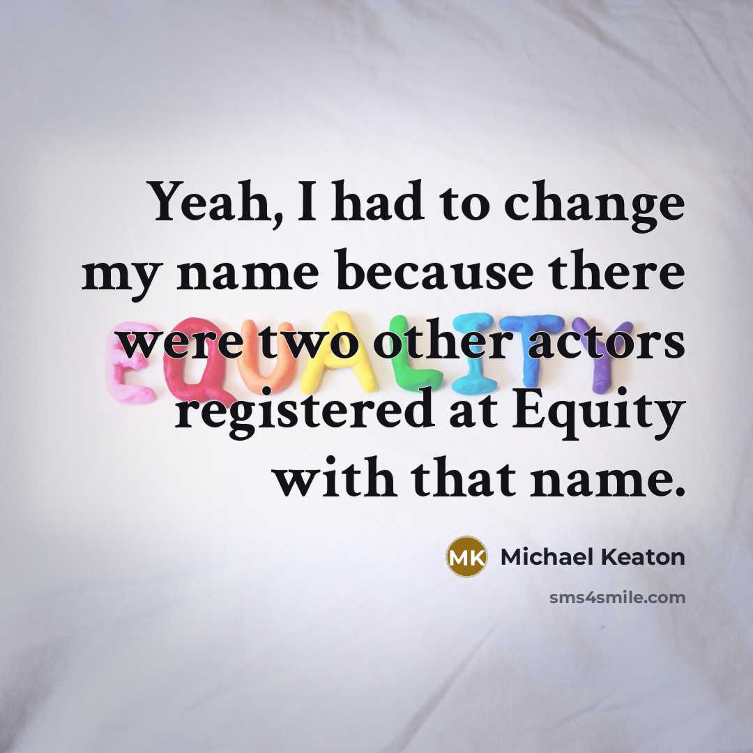 “Yeah, I had to change my name because there were…” quote by Michael Keaton