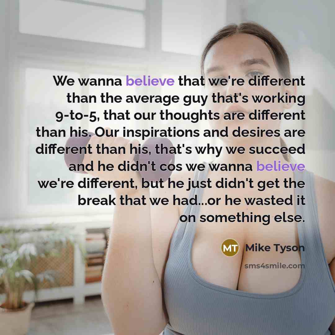 “We wanna believe that we're different than the average guy…” quote by Mike Tyson