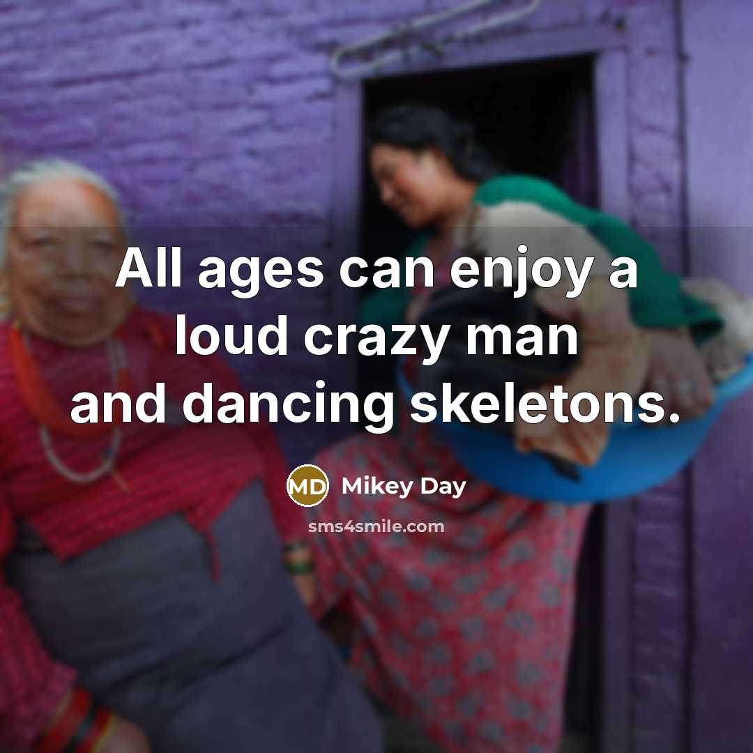 “All ages can enjoy a loud crazy man and dancing…” quote by Mikey Day