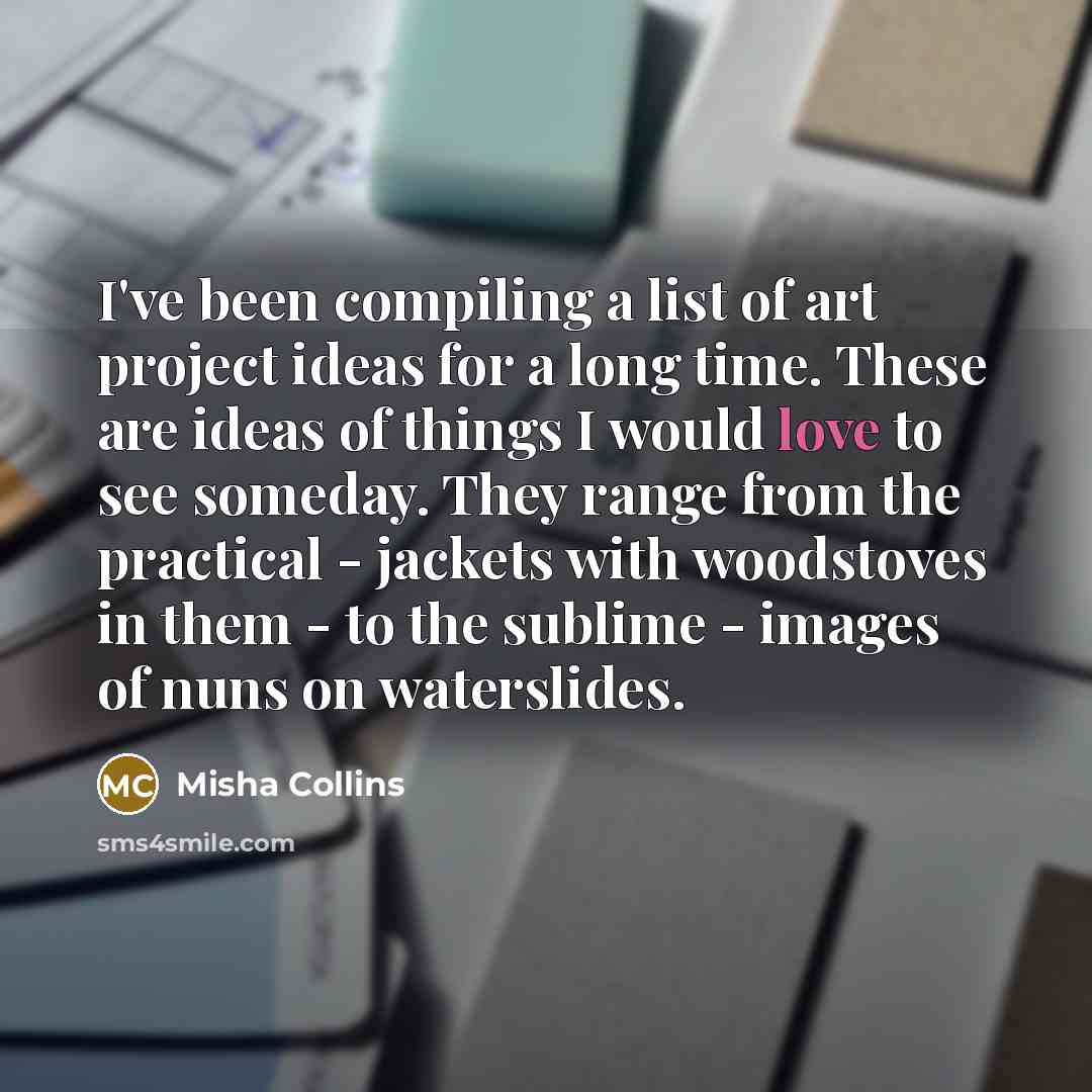“I've been compiling a list of art project ideas for…” quote by Misha Collins