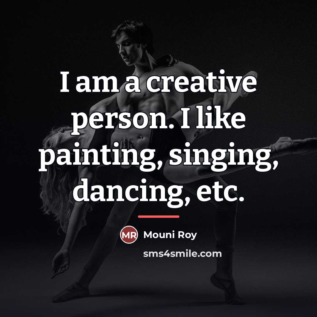 “I am a creative person. I like painting, singing, dancing,…” quote by Mouni Roy