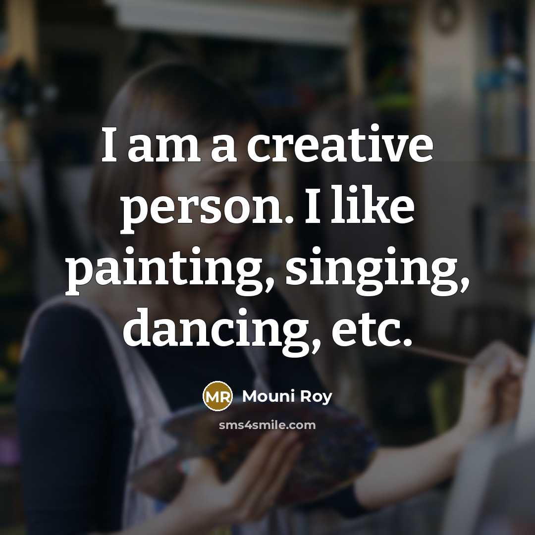 “I am a creative person. I like painting, singing, dancing, etc.” quote by Mouni Roy