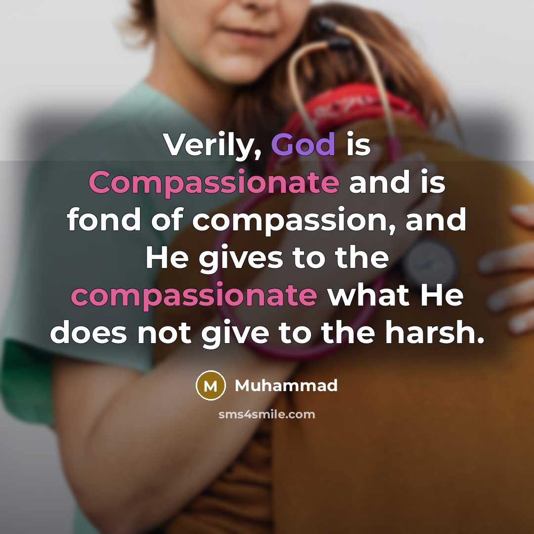 “Verily, God is Compassionate and is fond of compassion, and…” quote by Muhammad