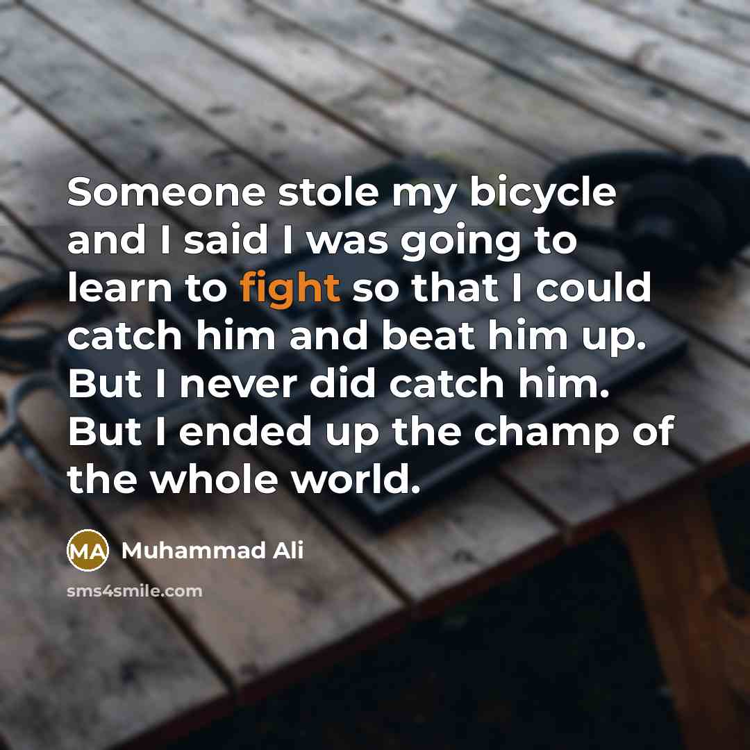 “Someone stole my bicycle and I said I was going…” quote by Muhammad Ali