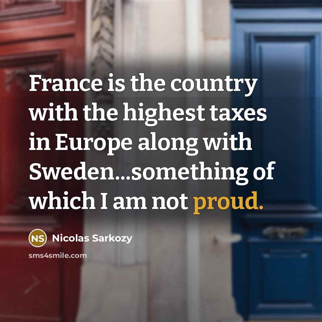 “France is the country with the highest taxes in Europe…” quote by Nicolas Sarkozy