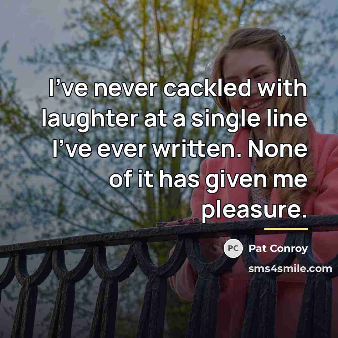 “I've never cackled with laughter at a single line I've…” quote by Pat Conroy