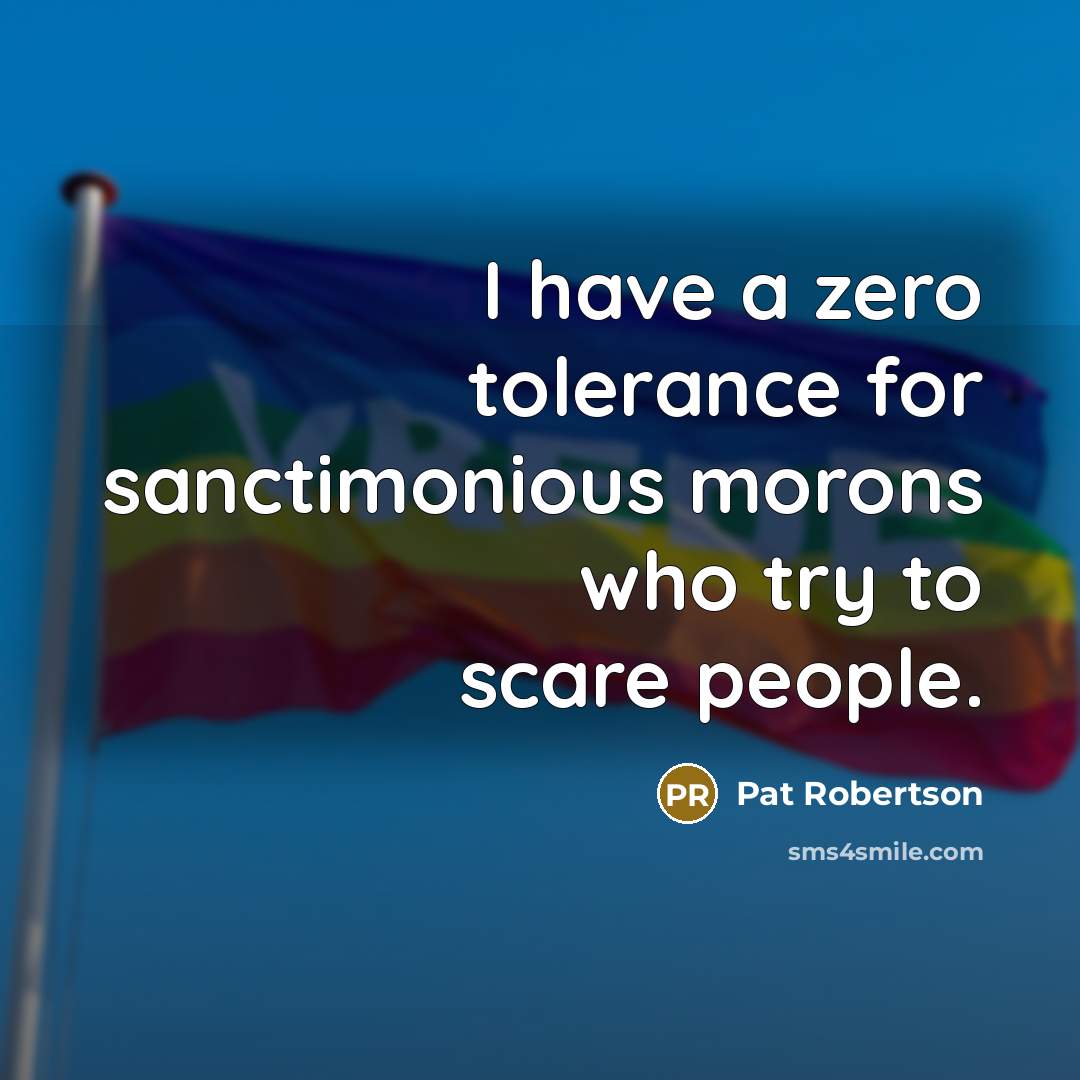 “I have a zero tolerance for sanctimonious morons who try…” quote by Pat Robertson