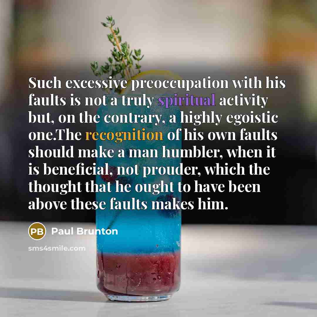 “Such excessive preoccupation with his faults is not a truly…” quote by Paul Brunton