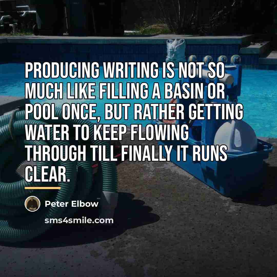 “Producing writing is not so much like filling a basin…” quote by Peter Elbow