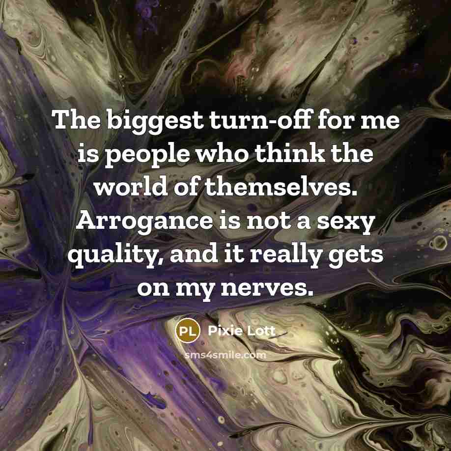 “The biggest turn-off for me is people who think the…” quote by Pixie Lott