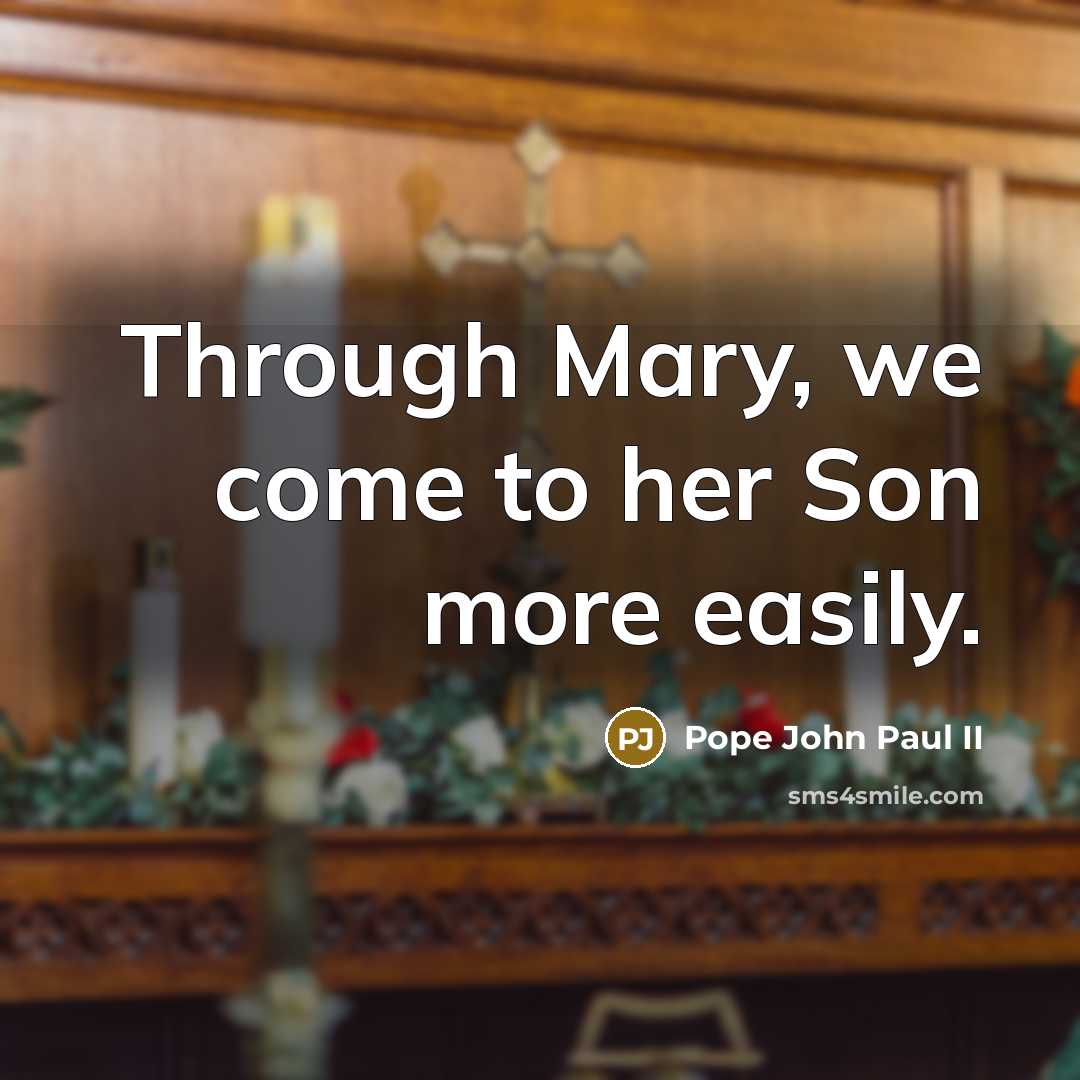 “Through Mary, we come to her Son more easily.…” quote by Pope John Paul II