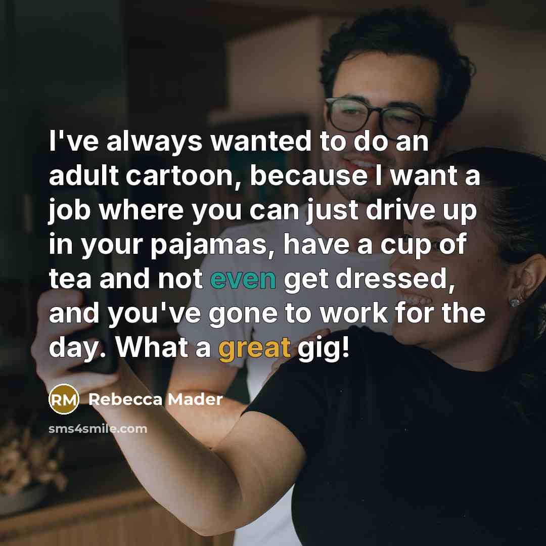 “I've always wanted to do an adult cartoon, because I…” quote by Rebecca Mader