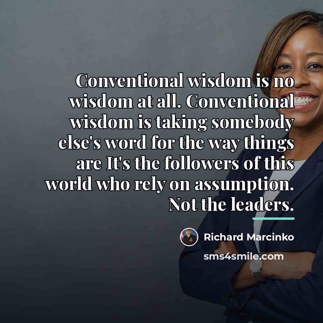 “Conventional wisdom is no wisdom at all. Conventional wisdom is…” quote by Richard Marcinko
