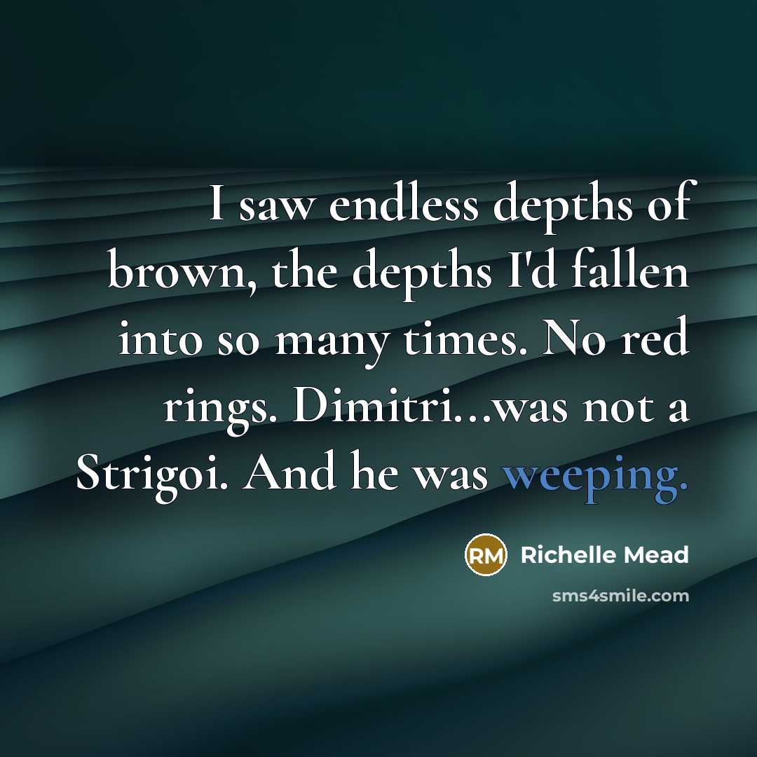 “I saw endless depths of brown, the depths I'd fallen…” quote by Richelle Mead