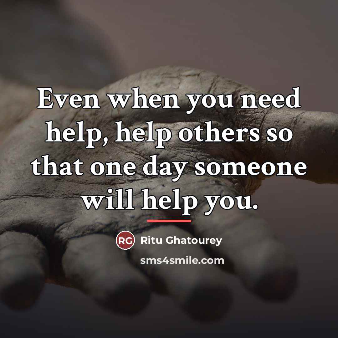 “Even when you need help, help others so that one…” quote by Ritu Ghatourey