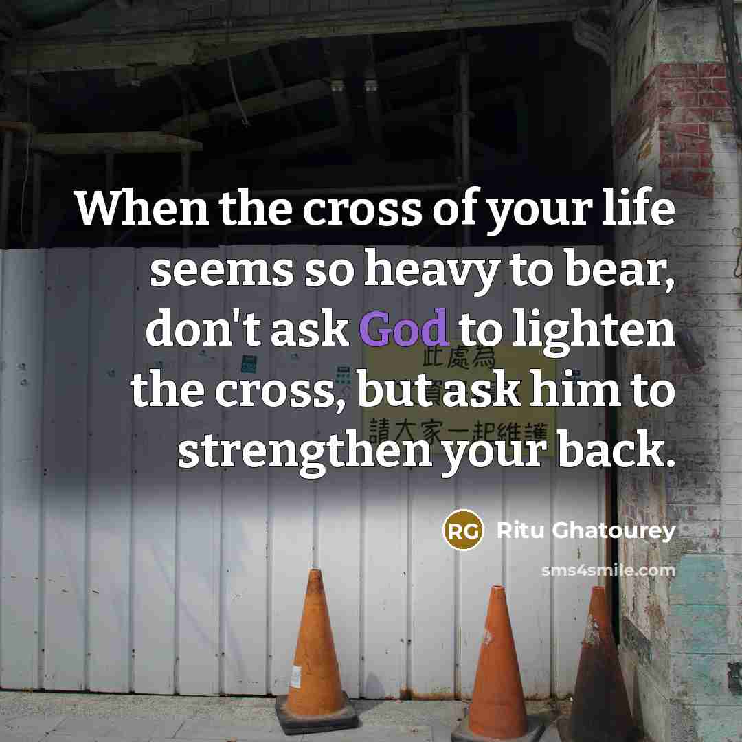 “When the cross of your life seems so heavy to…” quote by Ritu Ghatourey