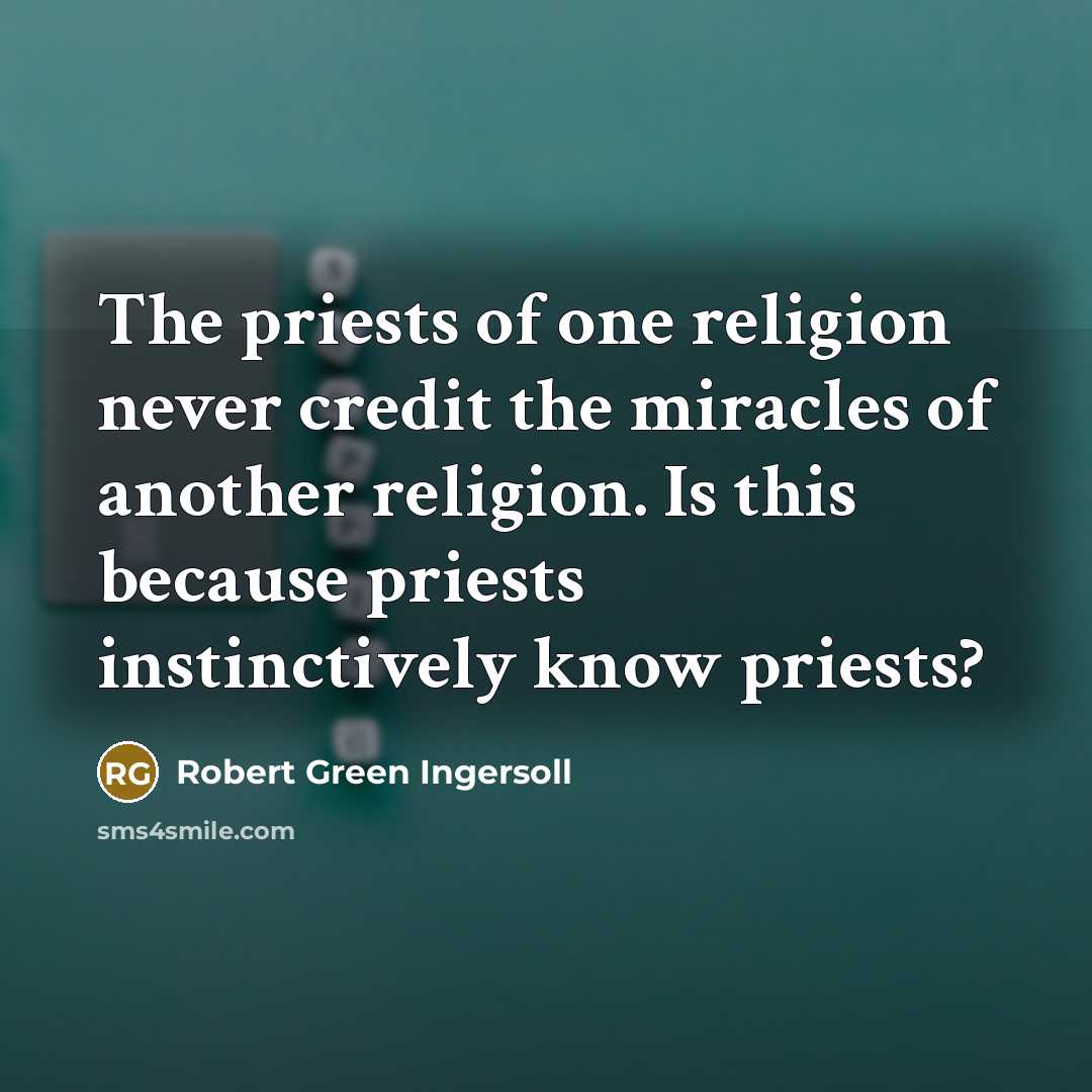 “The priests of one religion never credit the miracles of…” quote by Robert Green Ingersoll