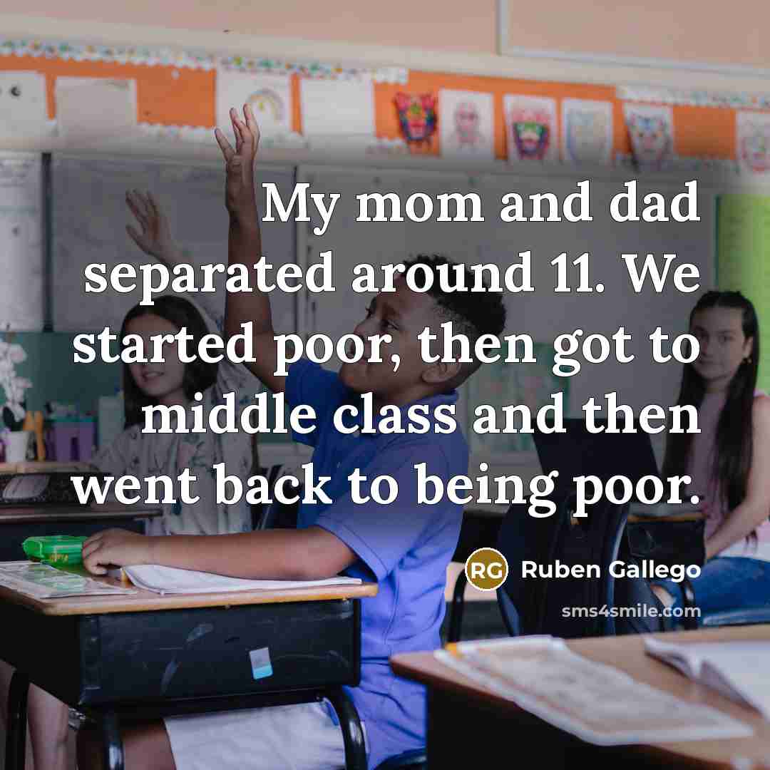 “My mom and dad separated around 11. We started poor,…” quote by Ruben Gallego