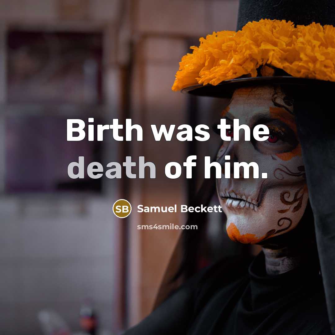 “Birth was the death of him.…” quote by Samuel Beckett