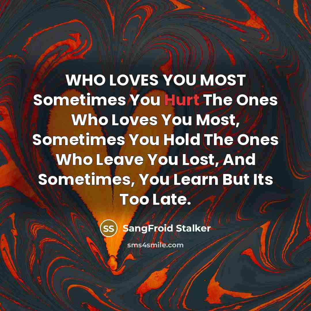 “WHO LOVES YOU MOST Sometimes You Hurt The Ones Who…” quote by SangFroid Stalker