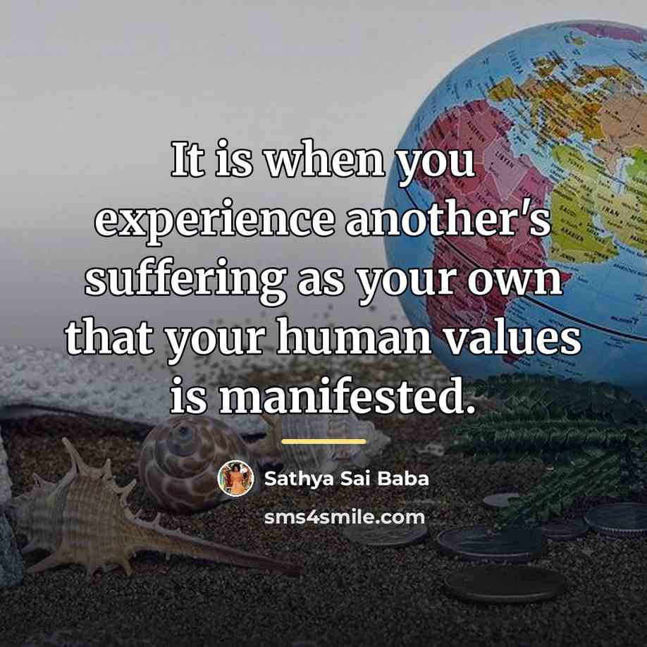 “It is when you experience another's suffering as your own…” quote by Sathya Sai Baba