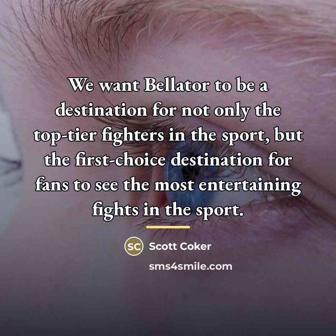 “We want Bellator to be a destination for not only…” quote by Scott Coker
