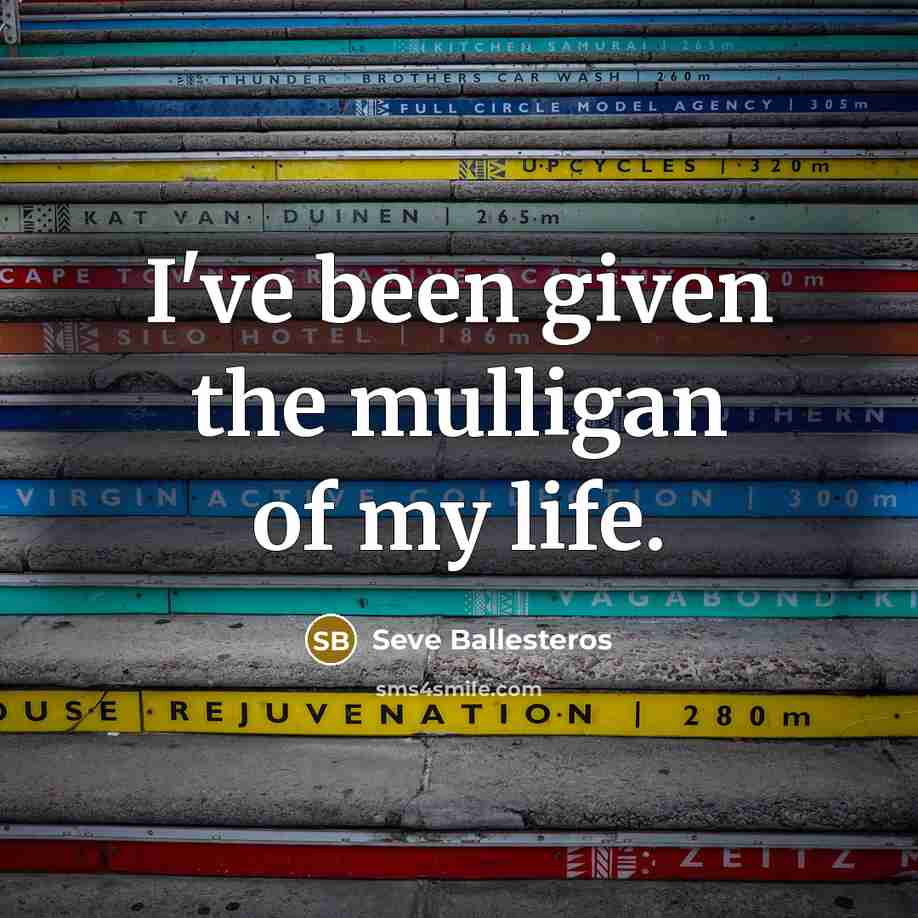 “I've been given the mulligan of my life.…” quote by Seve Ballesteros