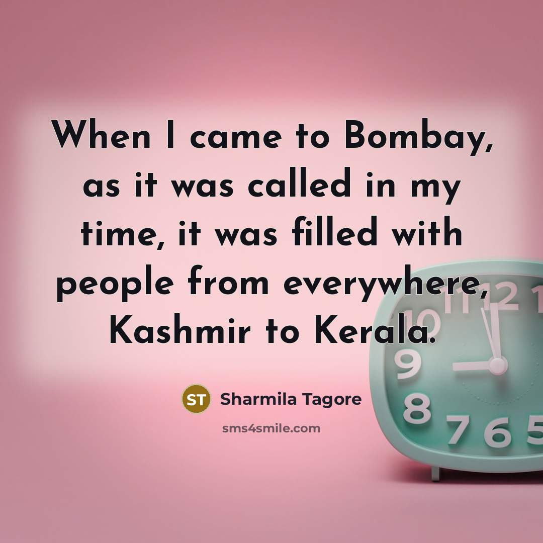 “When I came to Bombay, as it was called in…” quote by Sharmila Tagore