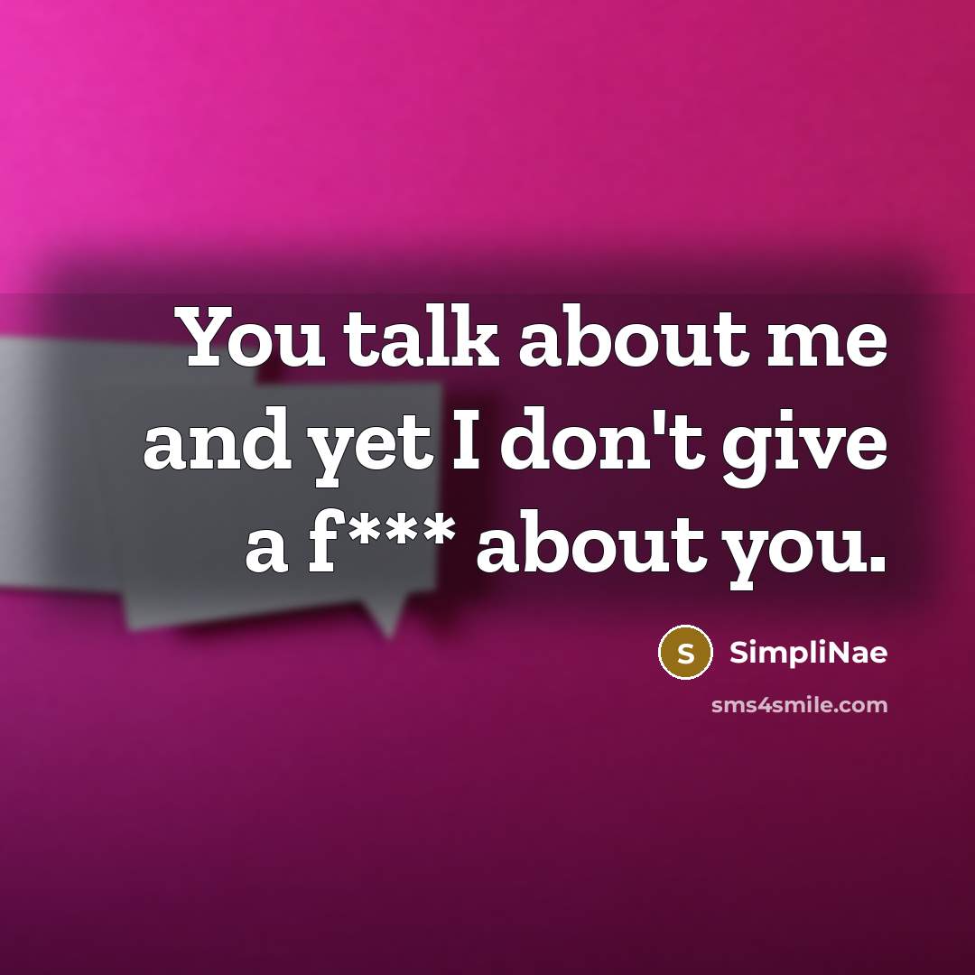 “You talk about me and yet I don't give a…” quote by SimpliNae