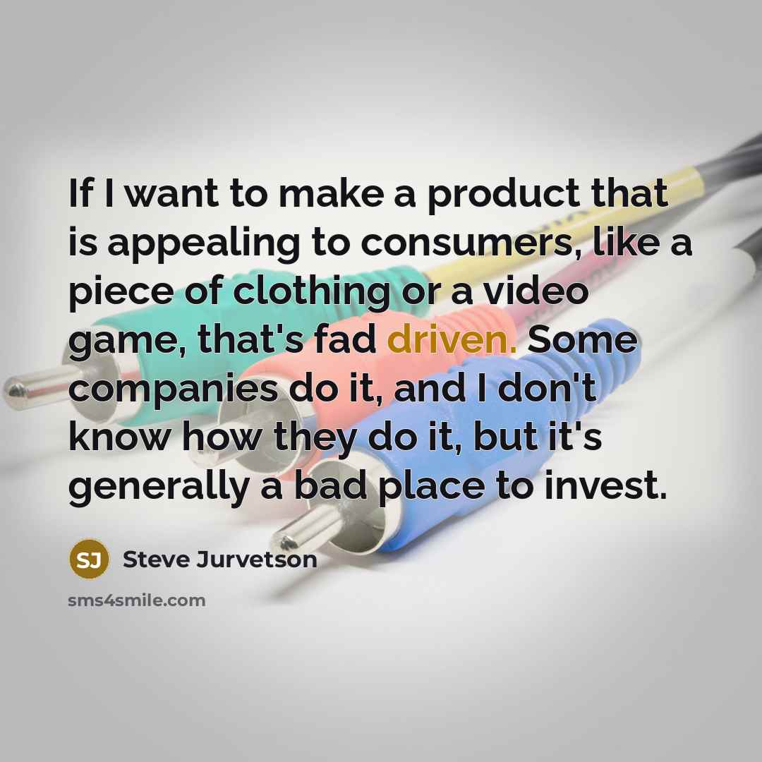“If I want to make a product that is appealing…” quote by Steve Jurvetson