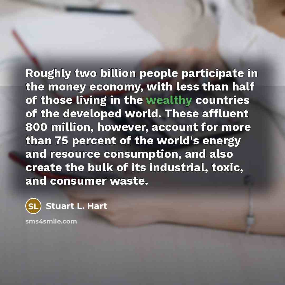 “Roughly two billion people participate in the money economy, with…” quote by Stuart L. Hart