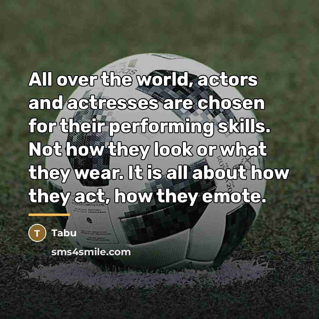 “All over the world, actors and actresses are chosen for…” quote by Tabu