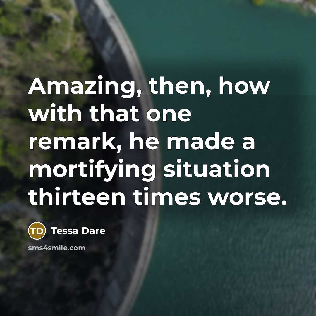 “Amazing, then, how with that one remark, he made a…” quote by Tessa Dare