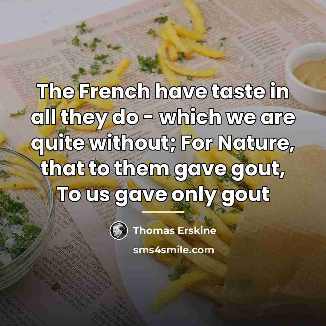 “The French have taste in all they do - which…” quote by Thomas Erskine