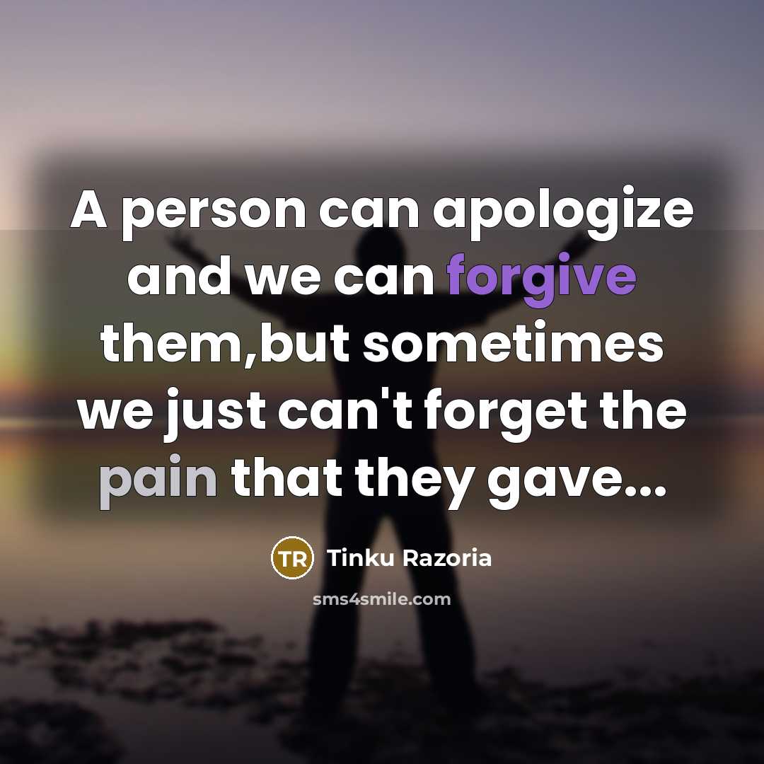 “A person can apologize and we can forgive them,but sometimes…” quote by Tinku Razoria