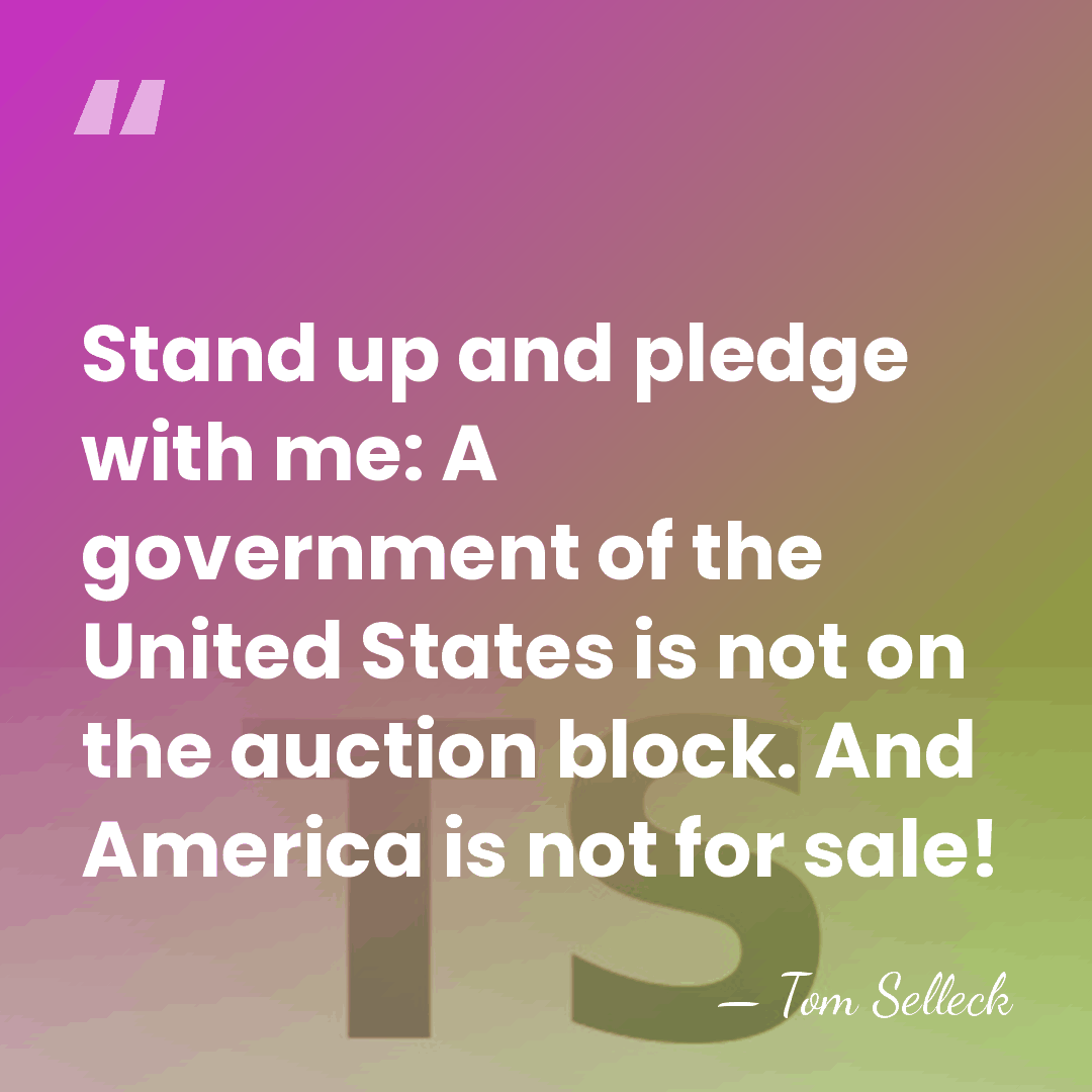 Stand up and pledge with me: A government of the United States&hellip; - Tom Selleck
