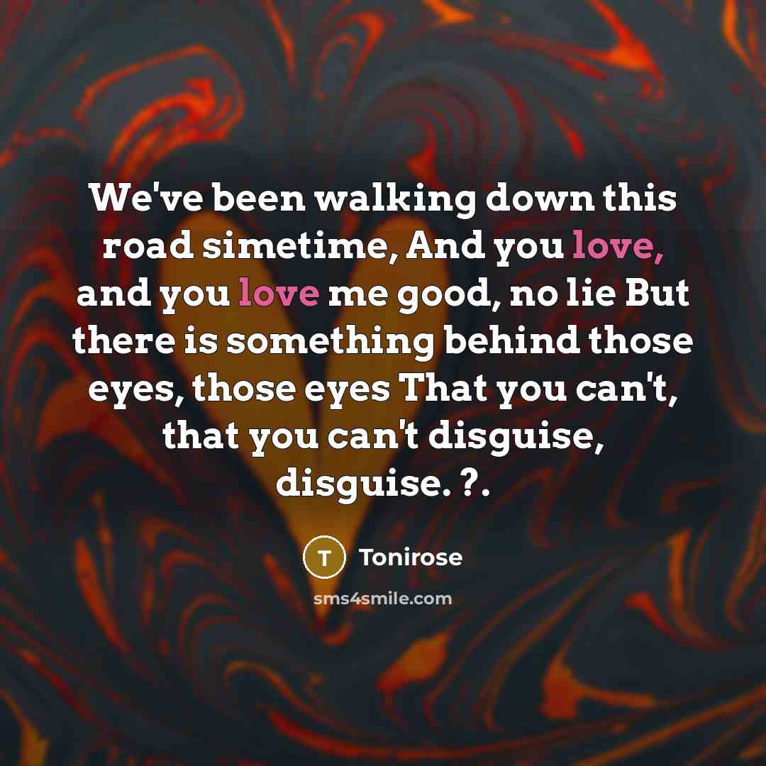 “We've been walking down this road simetime, And you love,…” quote by Tonirose