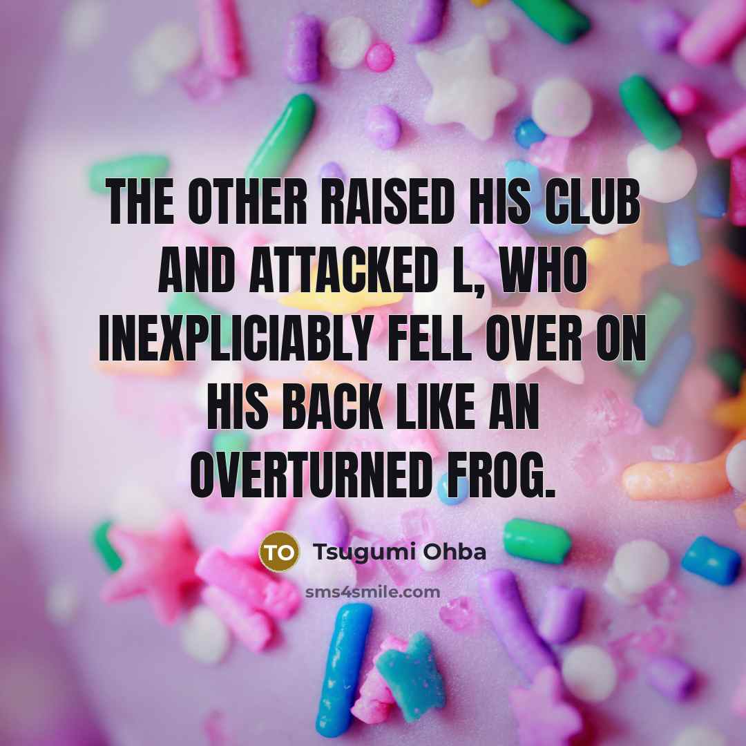 “The other raised his club and attacked L, who inexpliciably…” quote by Tsugumi Ohba