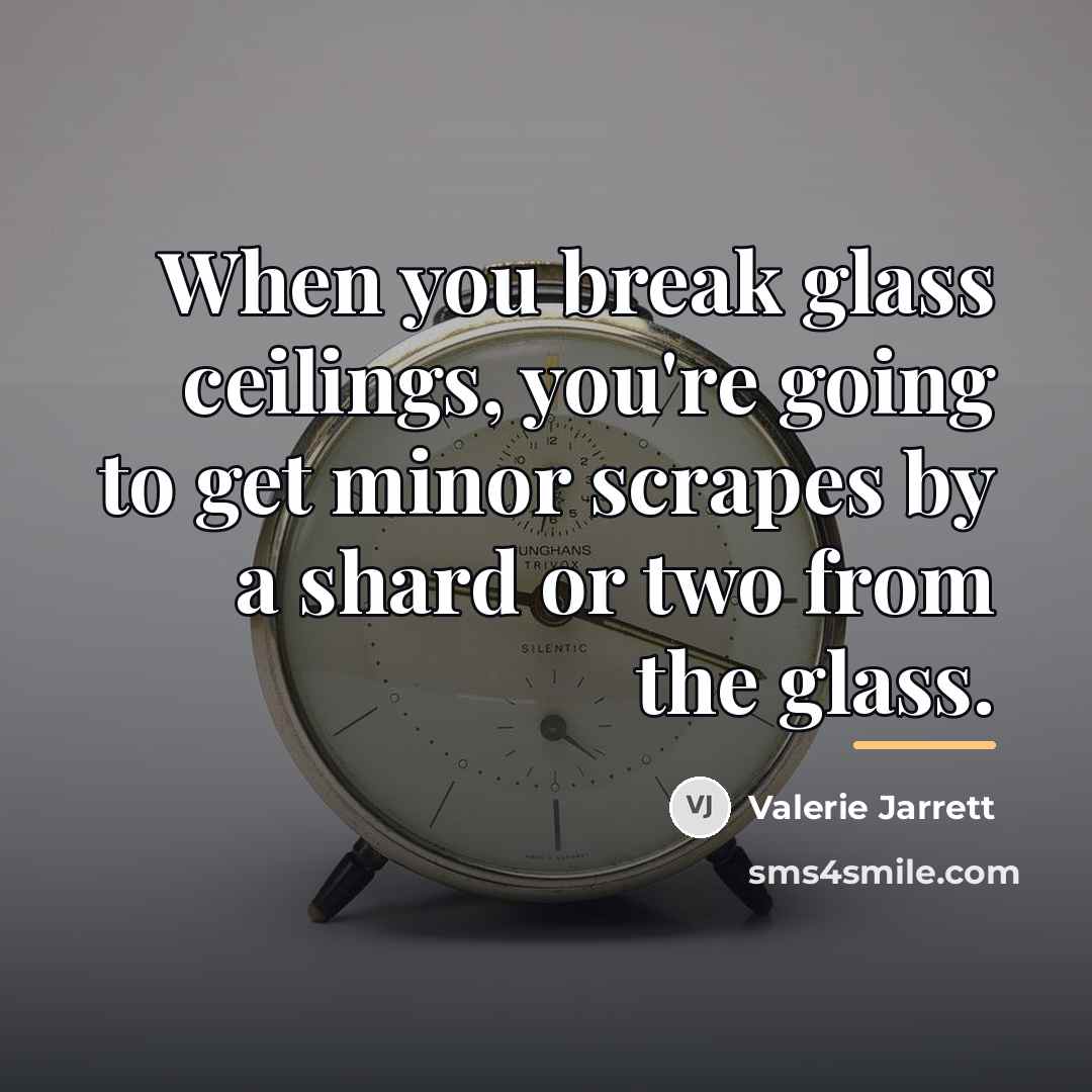 “When you break glass ceilings, you're going to get minor…” quote by Valerie Jarrett