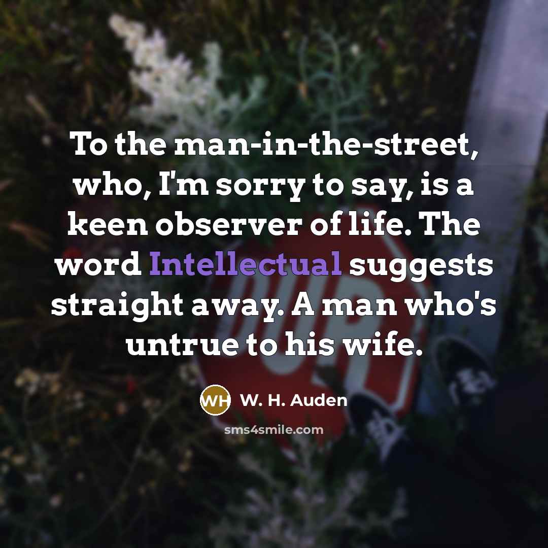 “To the man-in-the-street, who, I'm sorry to say, is a…” quote by W. H. Auden