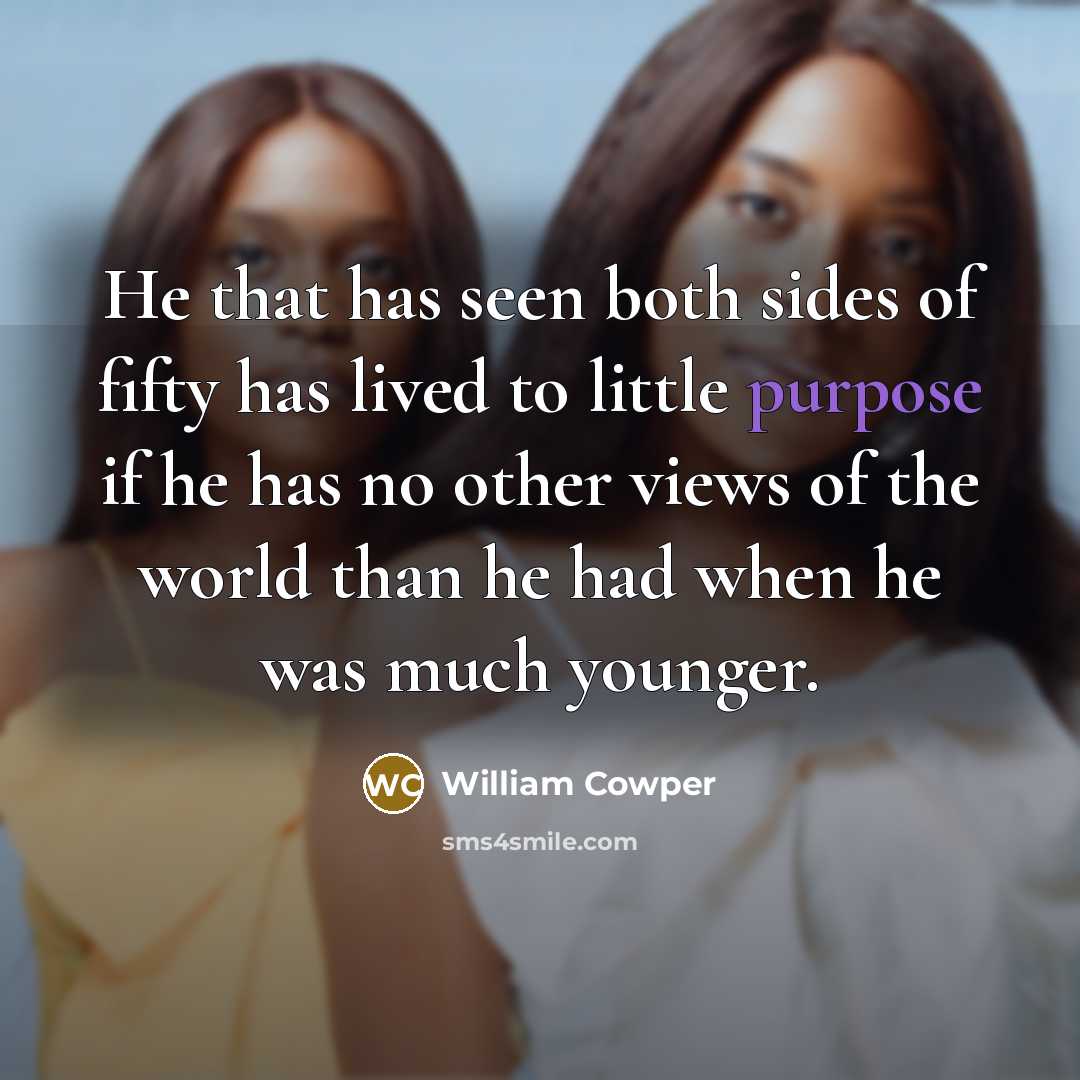 “He that has seen both sides of fifty has lived…” quote by William Cowper