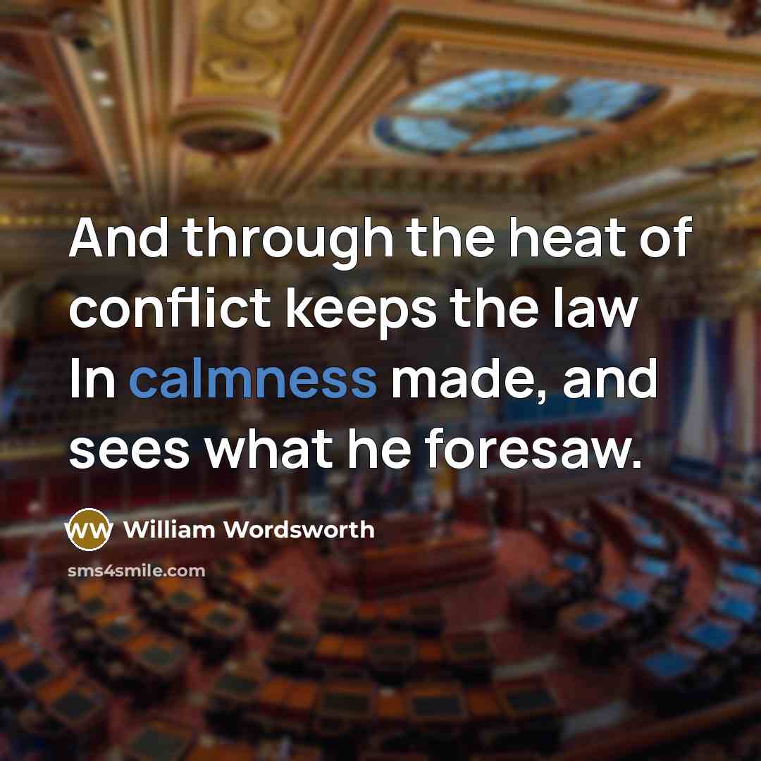 “And through the heat of conflict keeps the law In…” quote by William Wordsworth